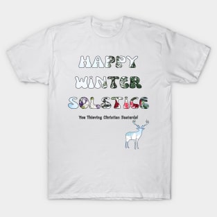 Happy Winter Solstice You Thieving Christian Bastards! T-Shirt